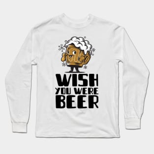 Wish You Were Beer Long Sleeve T-Shirt